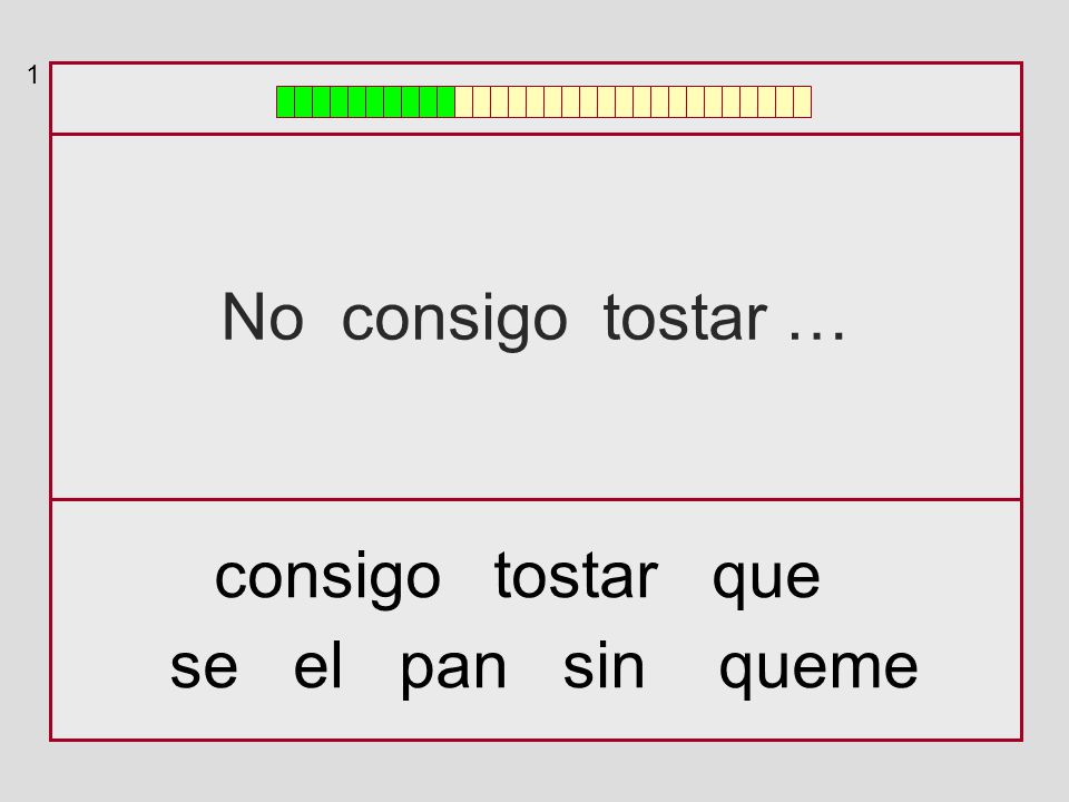1 No consigo tostar … consigo tostar que se el pan sin queme
