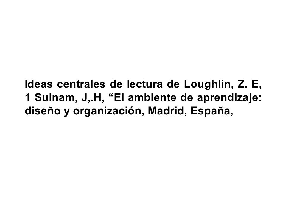 Ideas centrales de lectura de Loughlin, Z. E, 1 Suinam, J,