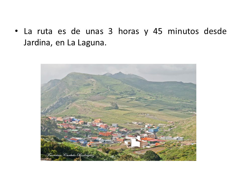 La ruta es de unas 3 horas y 45 minutos desde Jardina, en La Laguna.
