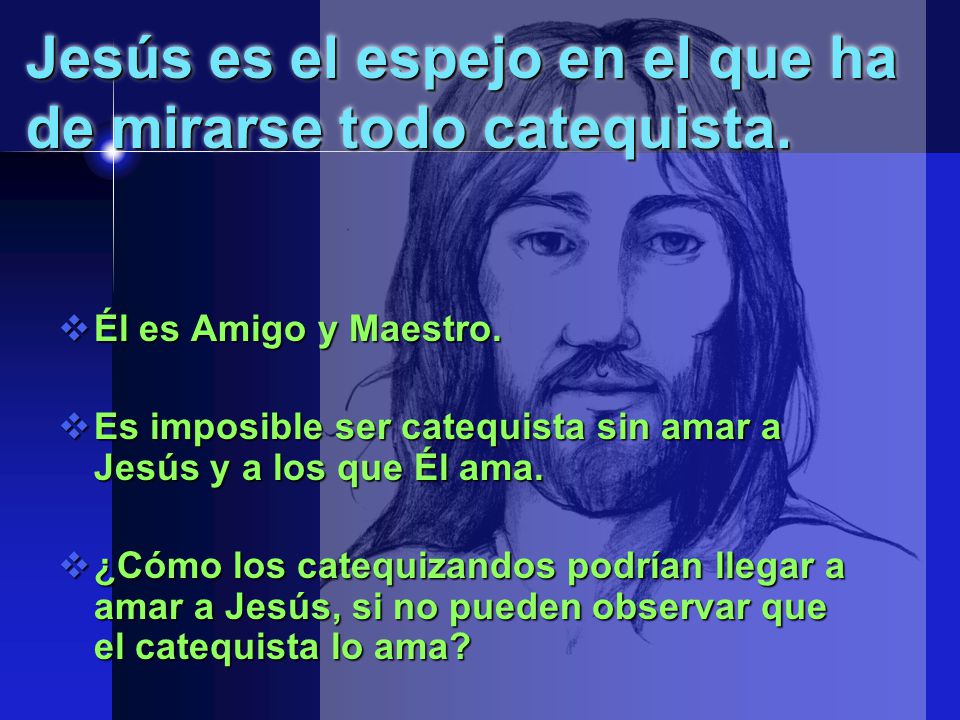 Jesús es el espejo en el que ha de mirarse todo catequista.