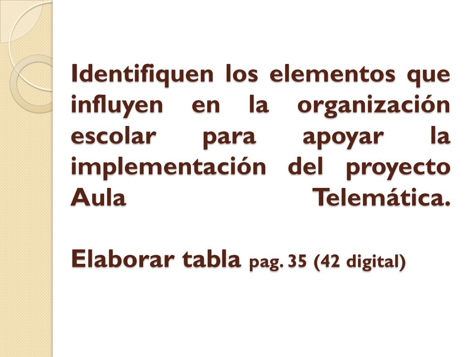 Identifiquen los elementos que influyen en la organización escolar para apoyar la implementación del proyecto Aula Telemática.