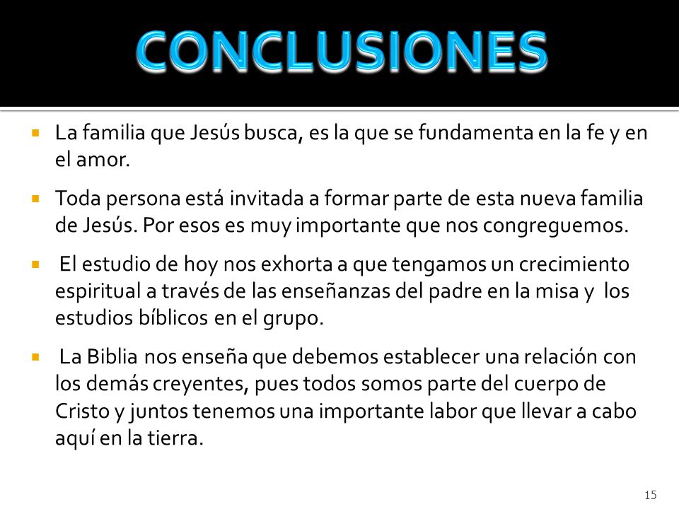 CONCLUSIONES La familia que Jesús busca, es la que se fundamenta en la fe y en el amor.