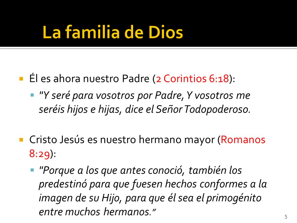La familia de Dios Él es ahora nuestro Padre (2 Corintios 6:18):
