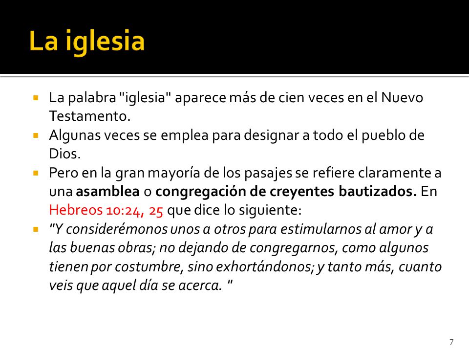 La iglesia La palabra iglesia aparece más de cien veces en el Nuevo Testamento. Algunas veces se emplea para designar a todo el pueblo de Dios.