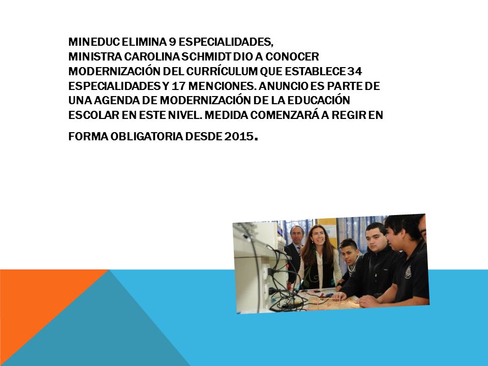 MINEDUC ELIMINA 9 ESPECIALIDADES, Ministra Carolina Schmidt dio a conocer modernización del currículum que establece 34 especialidades y 17 menciones.
