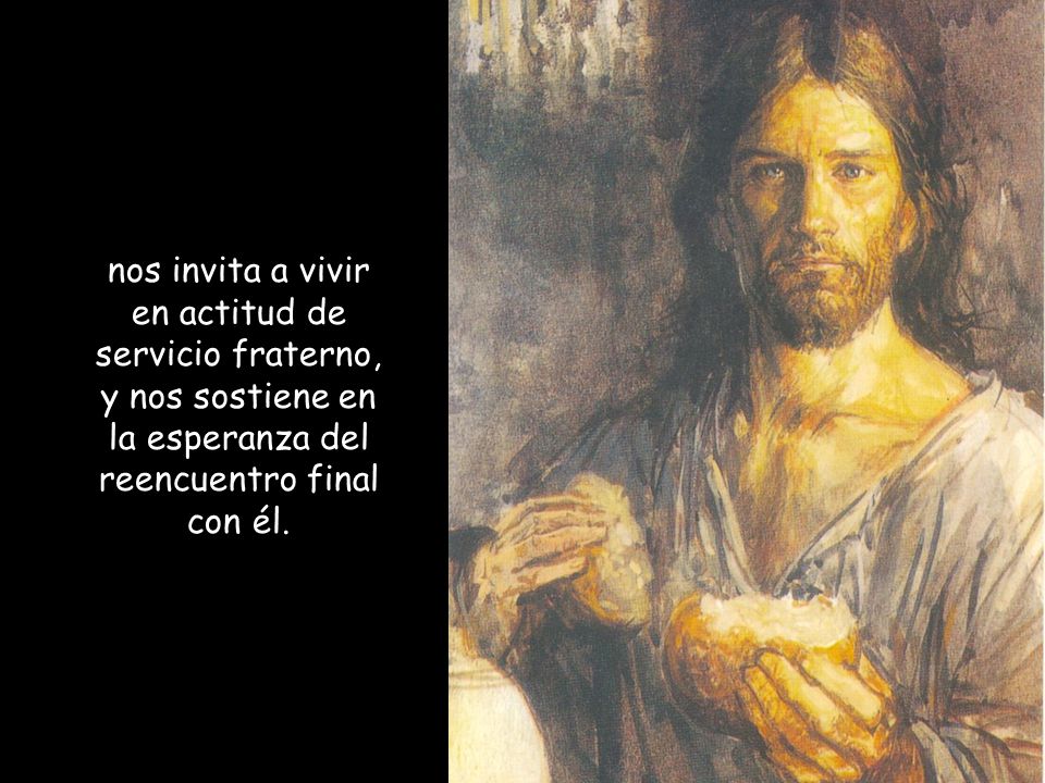 nos invita a vivir en actitud de servicio fraterno, y nos sostiene en la esperanza del reencuentro final con él.