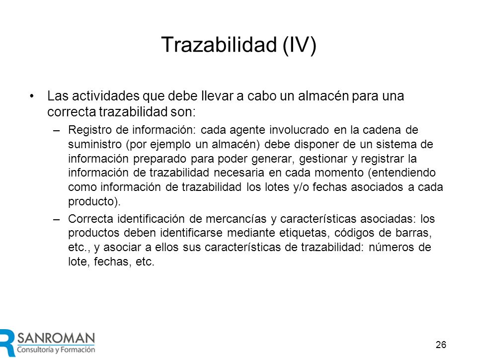 Trazabilidad (V) La información que un almacén debería registrar es la siguiente: Qué: registrar qué productos se han recibido o se han expedido.