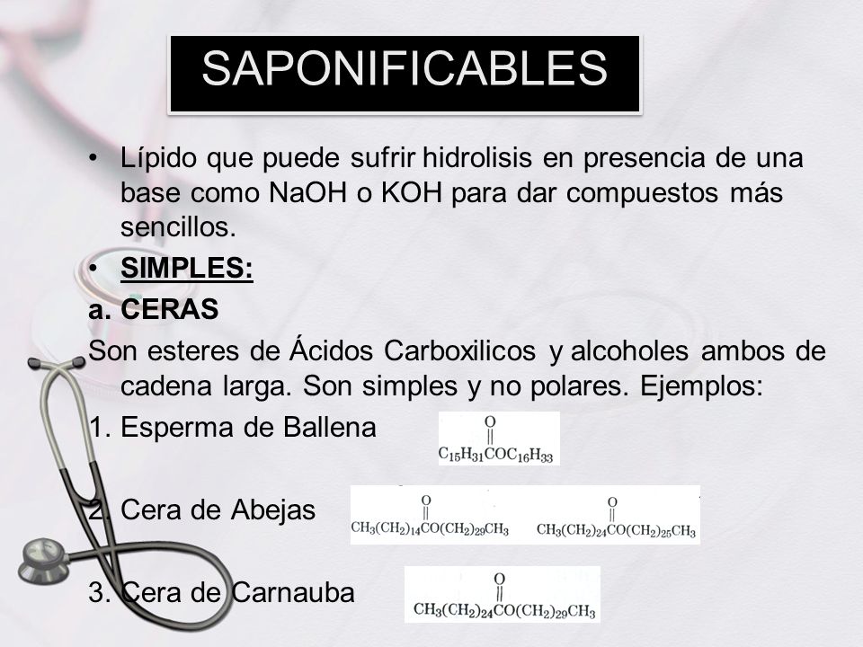 SAPONIFICABLES Lípido que puede sufrir hidrolisis en presencia de una base como NaOH o KOH para dar compuestos más sencillos.