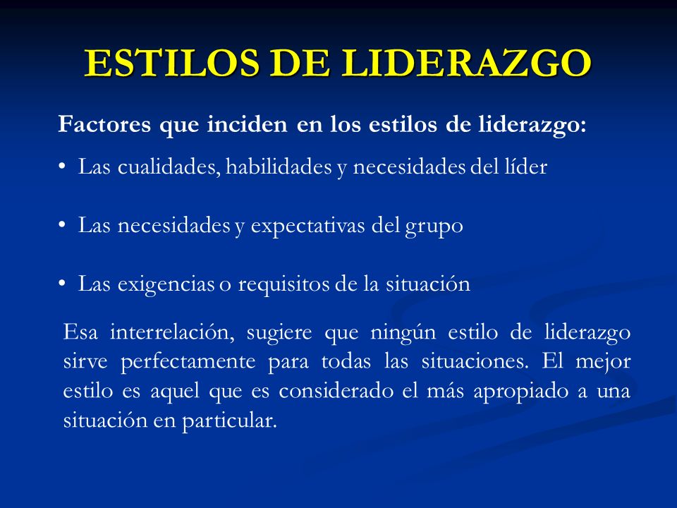 ESTILOS DE LIDERAZGO Factores que inciden en los estilos de liderazgo: