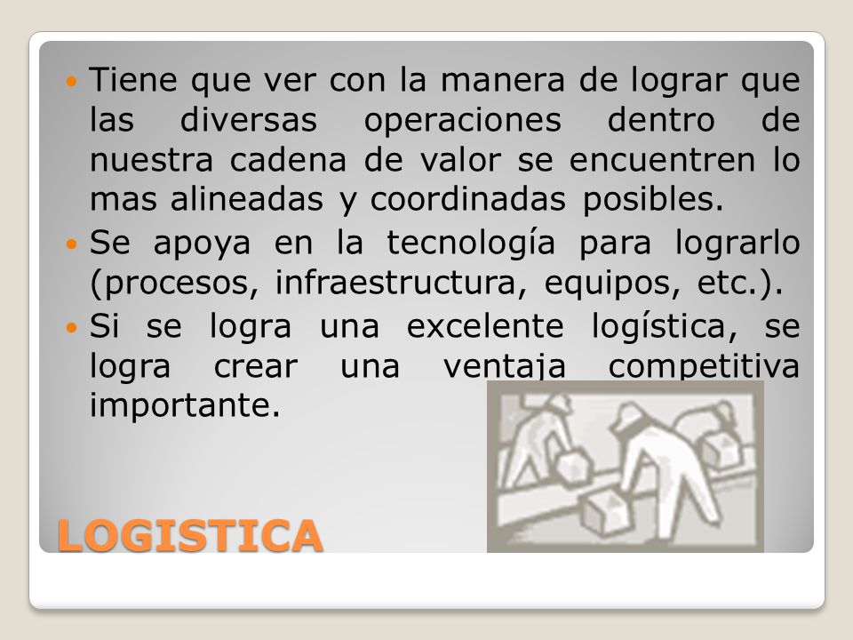 Tiene que ver con la manera de lograr que las diversas operaciones dentro de nuestra cadena de valor se encuentren lo mas alineadas y coordinadas posibles.