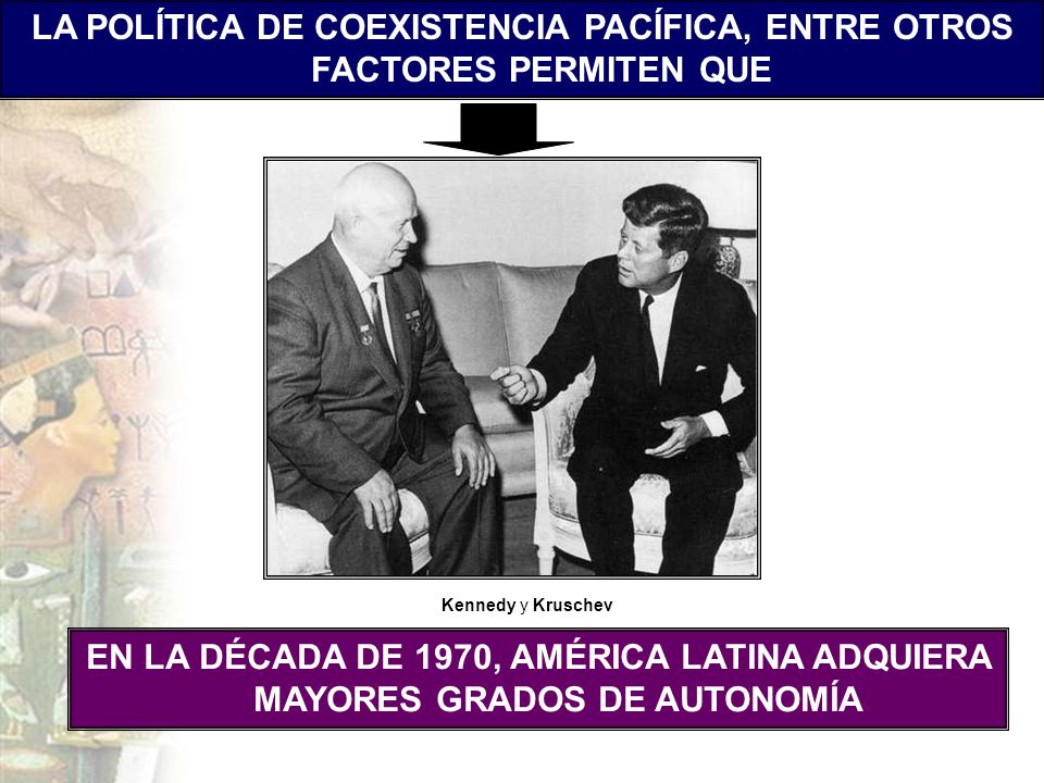 LA POLÍTICA DE COEXISTENCIA PACÍFICA, ENTRE OTROS FACTORES PERMITEN QUE