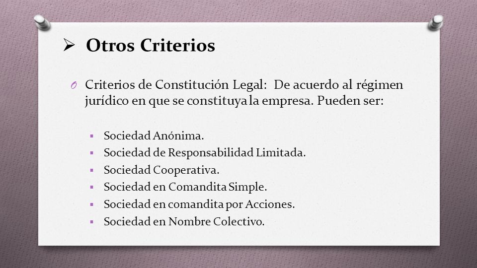 Otros Criterios Criterios de Constitución Legal: De acuerdo al régimen jurídico en que se constituya la empresa. Pueden ser:
