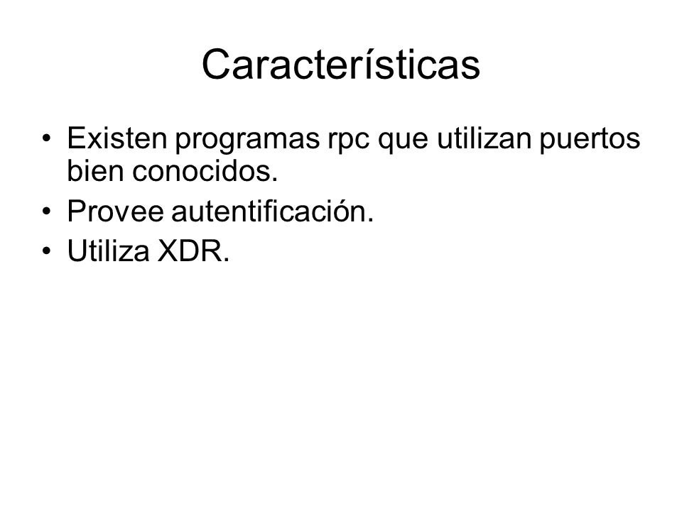 Características Existen programas rpc que utilizan puertos bien conocidos. Provee autentificación.