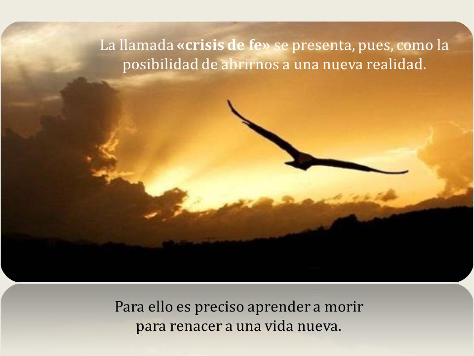 Para ello es preciso aprender a morir para renacer a una vida nueva.