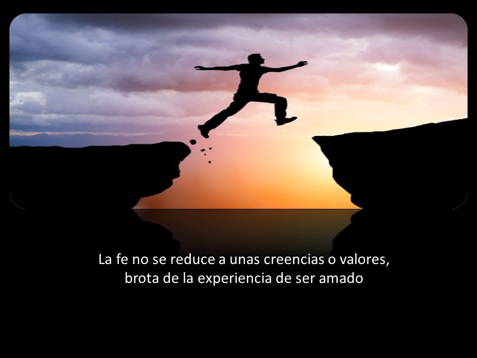 La fe no se reduce a unas creencias o valores,