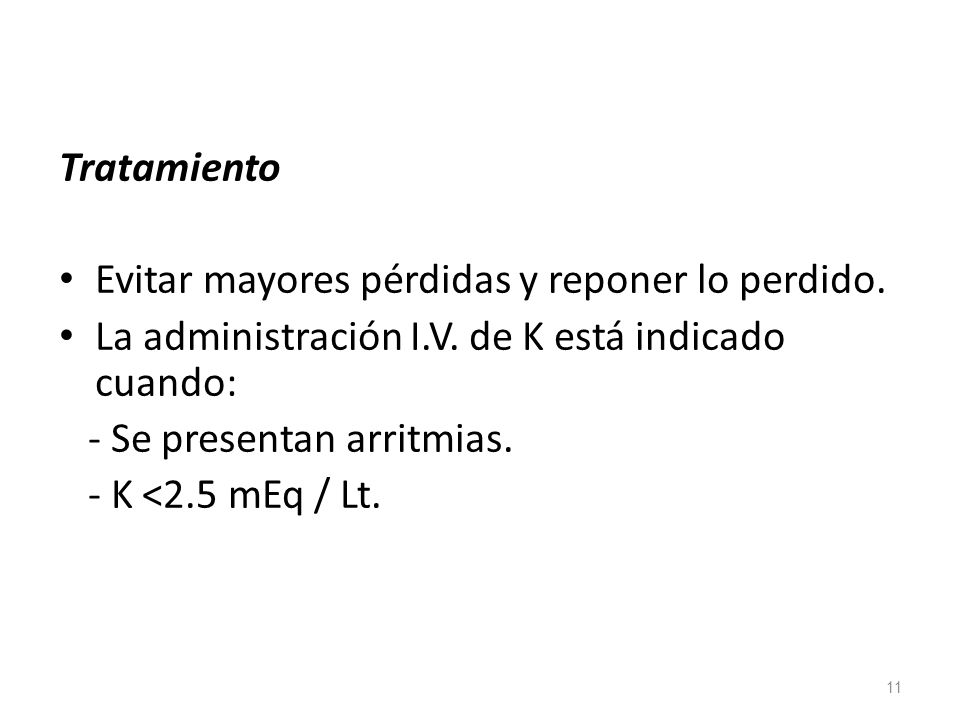 Tratamiento Evitar mayores pérdidas y reponer lo perdido. La administración I.V. de K está indicado cuando: