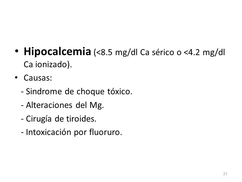 Hipocalcemia (<8.5 mg/dl Ca sérico o <4.2 mg/dl Ca ionizado).