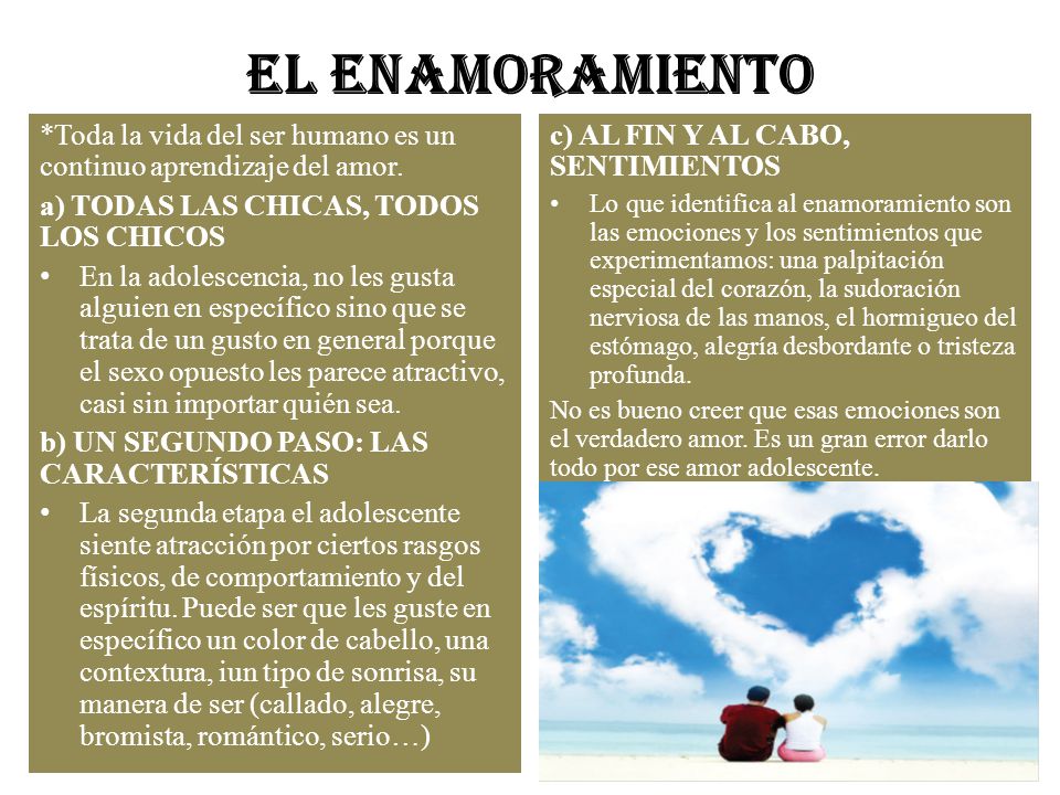 EL ENAMORAMIENTO *Toda la vida del ser humano es un continuo aprendizaje del amor. a) TODAS LAS CHICAS, TODOS LOS CHICOS.