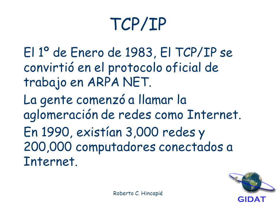 TCP/IP El 1º de Enero de 1983, El TCP/IP se convirtió en el protocolo oficial de trabajo en ARPA NET.