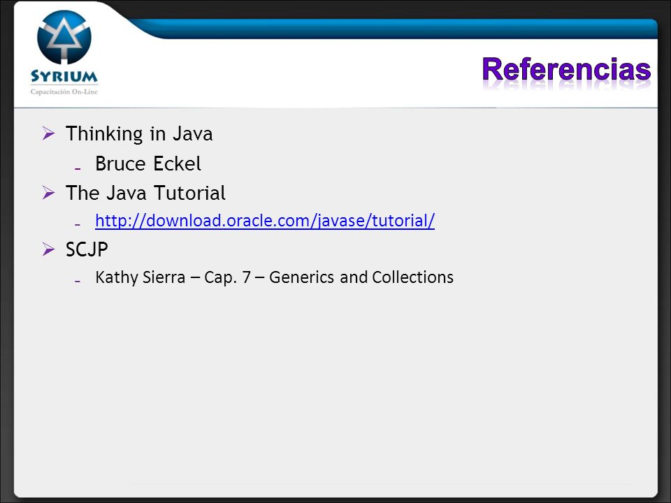 Referencias Thinking in Java Bruce Eckel The Java Tutorial SCJP