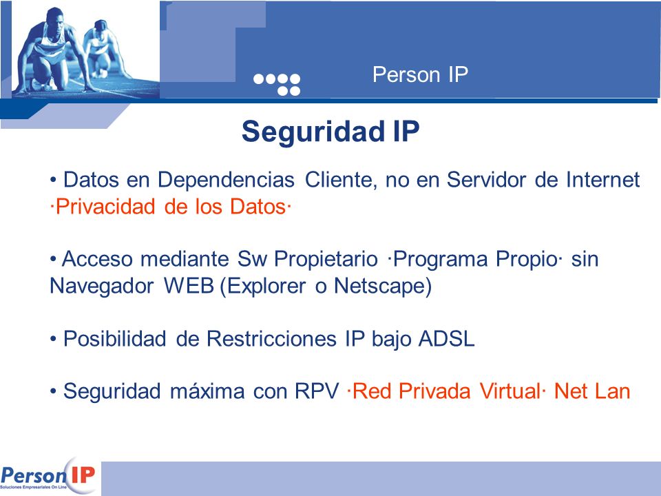 Person IP Seguridad IP. Datos en Dependencias Cliente, no en Servidor de Internet ·Privacidad de los Datos·