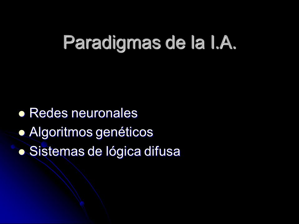 Paradigmas de la I.A. Redes neuronales Algoritmos genéticos