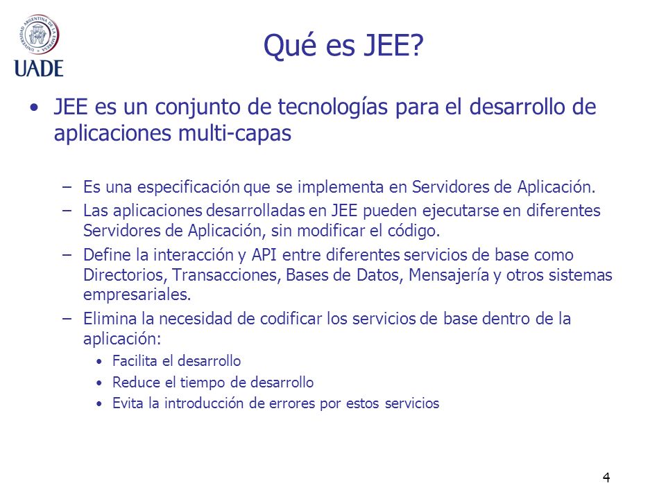 Qué es JEE JEE es un conjunto de tecnologías para el desarrollo de aplicaciones multi-capas.