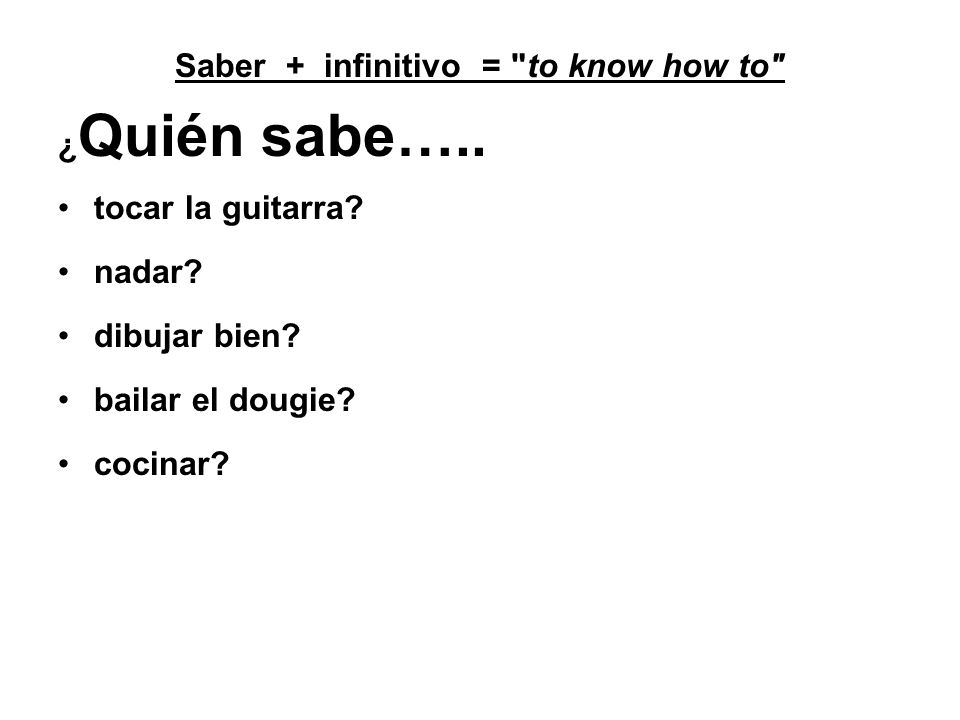 Saber + infinitivo = to know how to