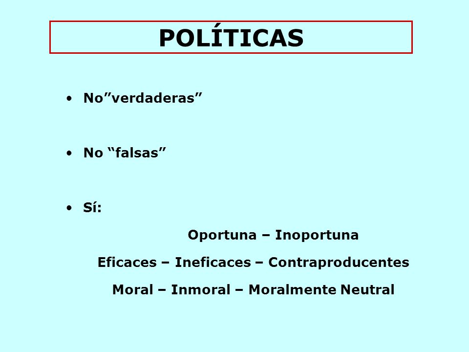 POLÍTICAS No verdaderas No falsas Sí: Oportuna – Inoportuna
