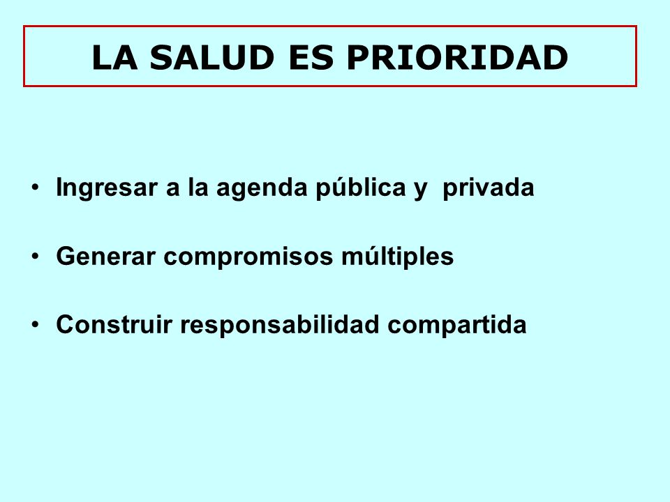 LA SALUD ES PRIORIDAD Ingresar a la agenda pública y privada
