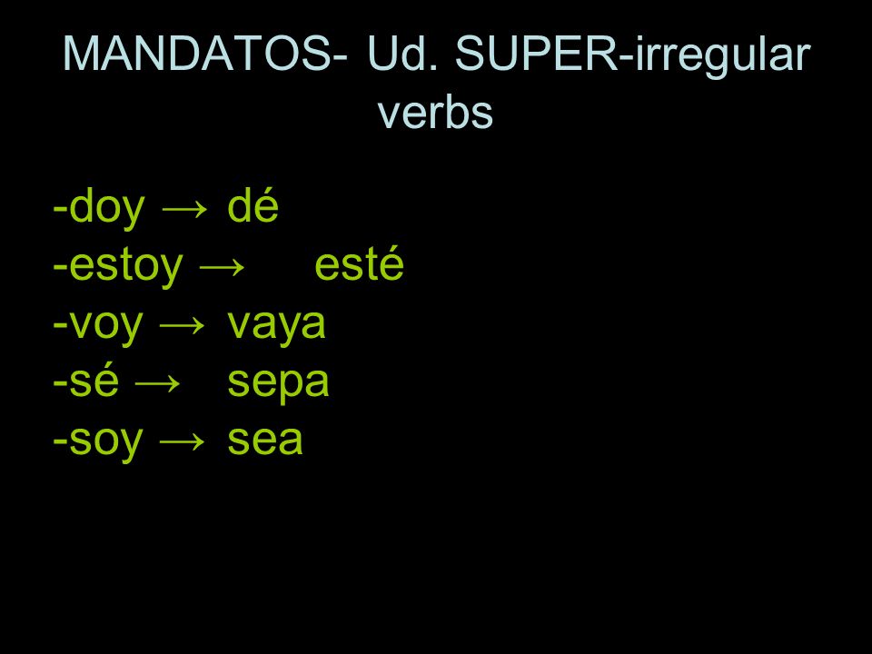 MANDATOS- Ud. SUPER-irregular verbs