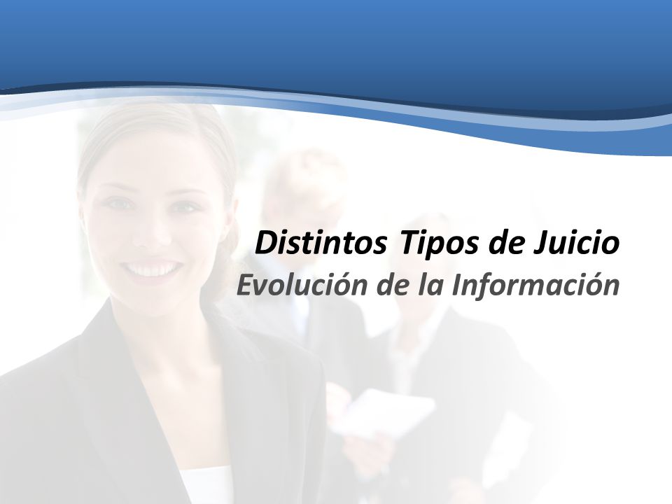 Distintos Tipos de Juicio Evolución de la Información