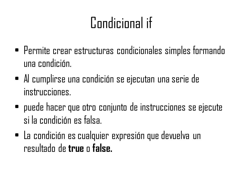 Condicional if Permite crear estructuras condicionales simples formando una condición.