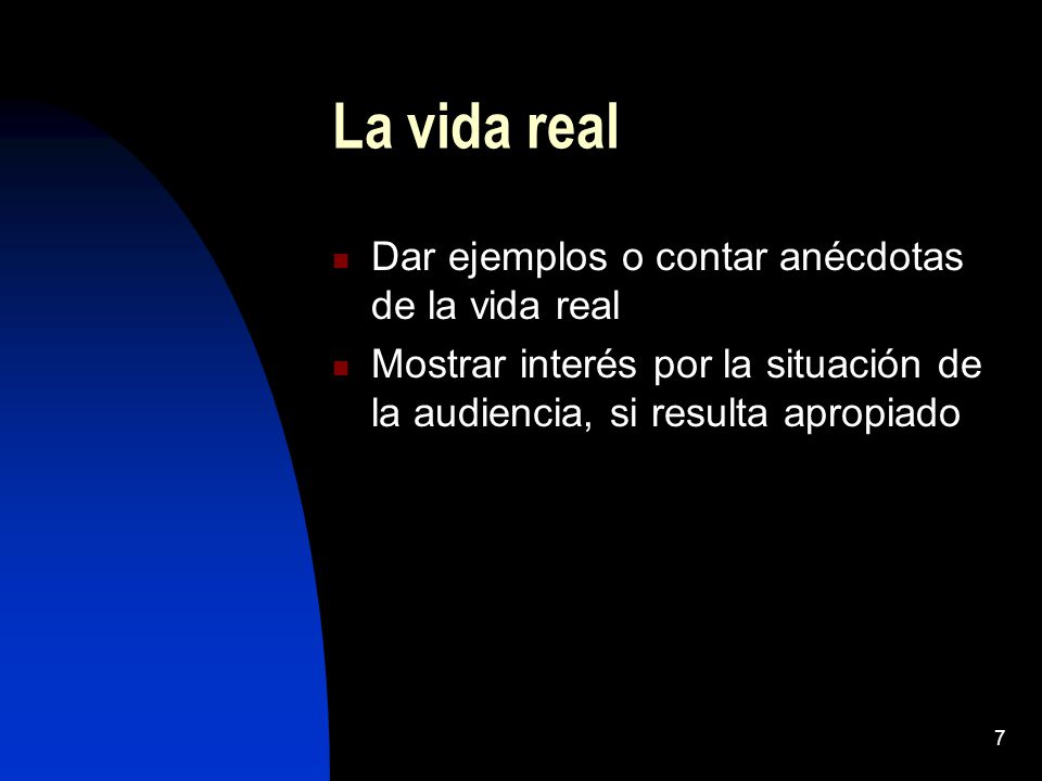 La vida real Dar ejemplos o contar anécdotas de la vida real