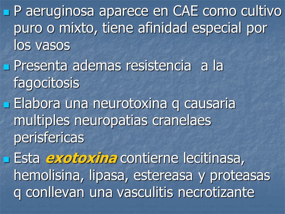 P aeruginosa aparece en CAE como cultivo puro o mixto, tiene afinidad especial por los vasos