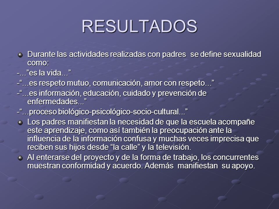 RESULTADOS Durante las actividades realizadas con padres se define sexualidad como: -... es la vida...