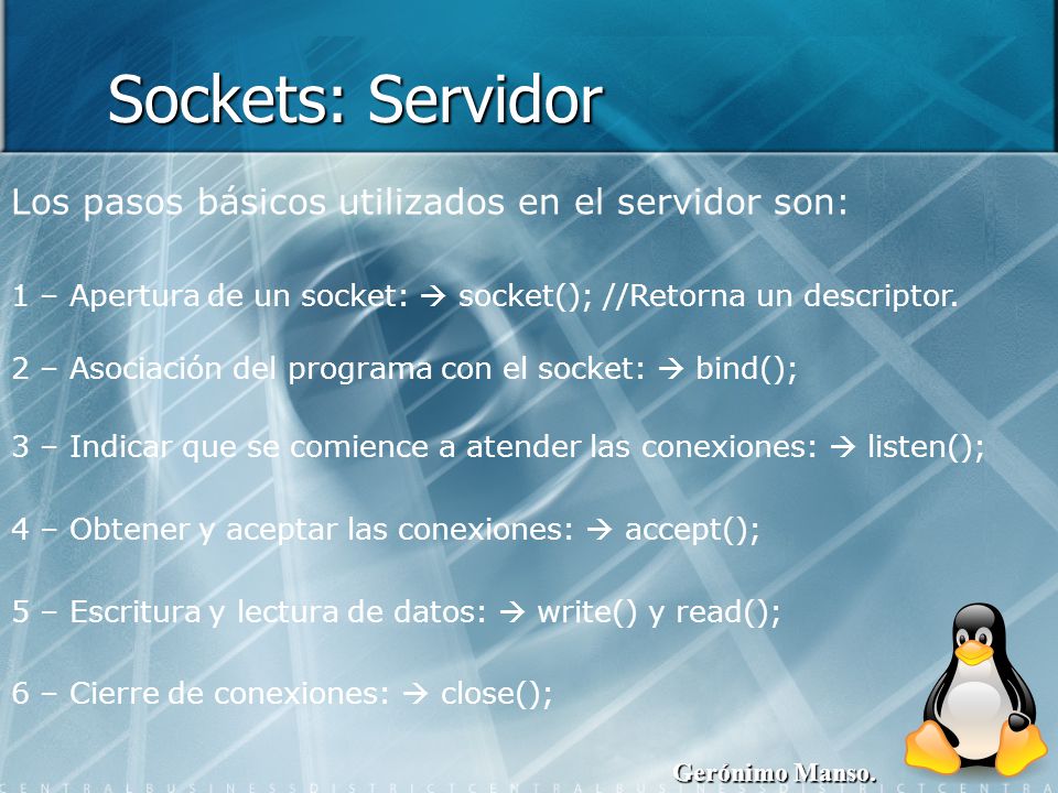 Sockets: Servidor Los pasos básicos utilizados en el servidor son: