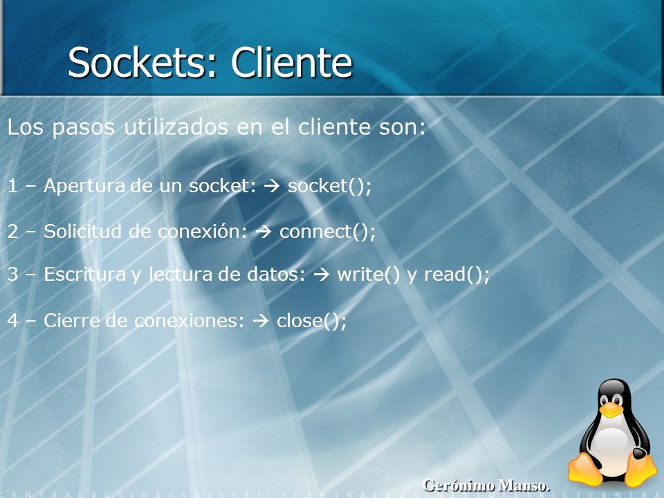 Sockets: Cliente Los pasos utilizados en el cliente son: