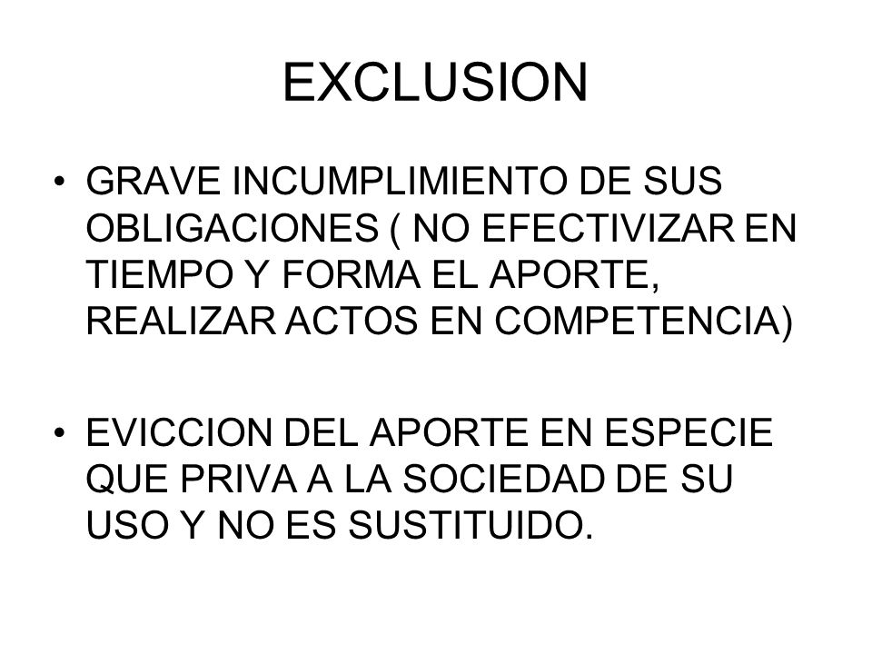 EXCLUSION GRAVE INCUMPLIMIENTO DE SUS OBLIGACIONES ( NO EFECTIVIZAR EN TIEMPO Y FORMA EL APORTE, REALIZAR ACTOS EN COMPETENCIA)