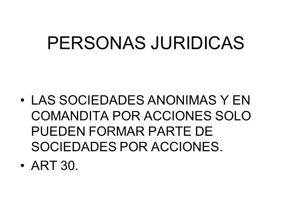 PERSONAS JURIDICAS LAS SOCIEDADES ANONIMAS Y EN COMANDITA POR ACCIONES SOLO PUEDEN FORMAR PARTE DE SOCIEDADES POR ACCIONES.