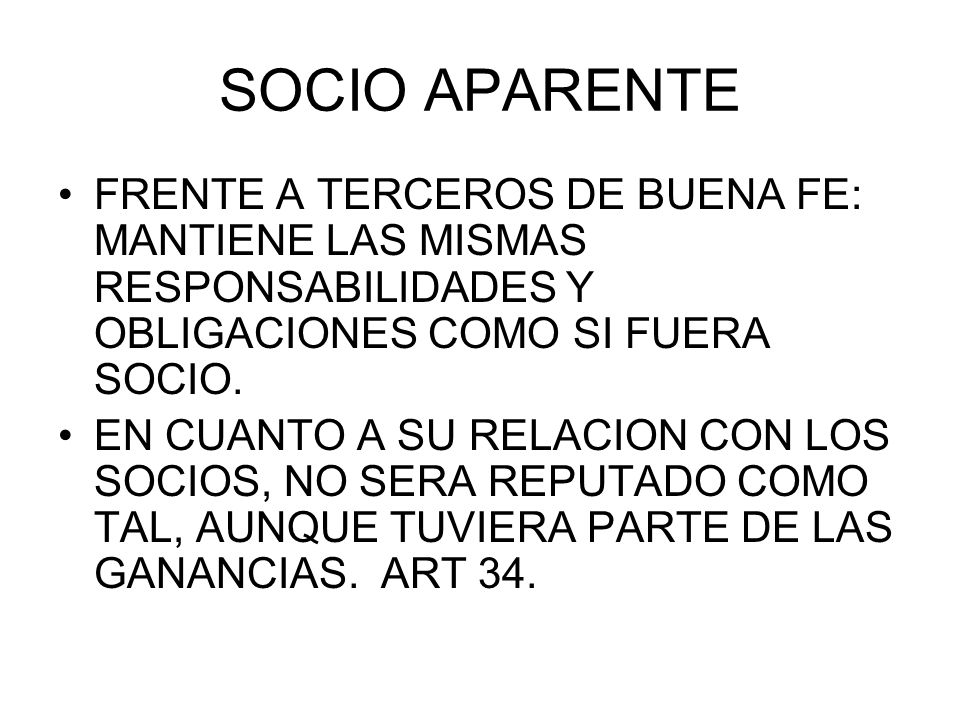 SOCIO APARENTE FRENTE A TERCEROS DE BUENA FE: MANTIENE LAS MISMAS RESPONSABILIDADES Y OBLIGACIONES COMO SI FUERA SOCIO.