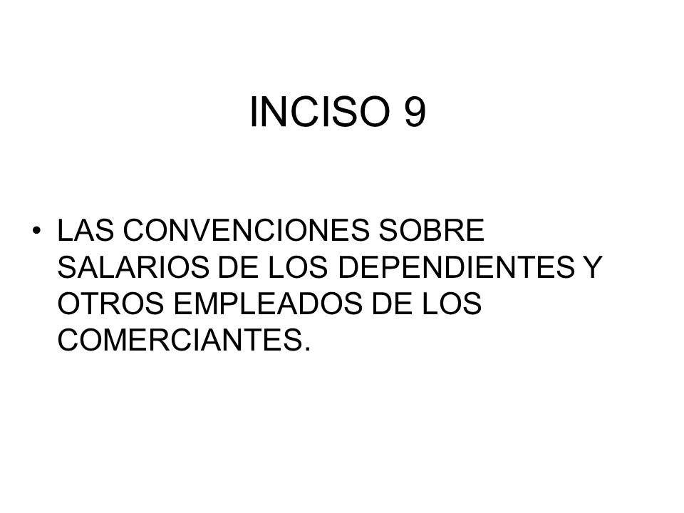 INCISO 9 LAS CONVENCIONES SOBRE SALARIOS DE LOS DEPENDIENTES Y OTROS EMPLEADOS DE LOS COMERCIANTES.