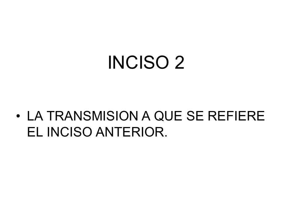 INCISO 2 LA TRANSMISION A QUE SE REFIERE EL INCISO ANTERIOR.