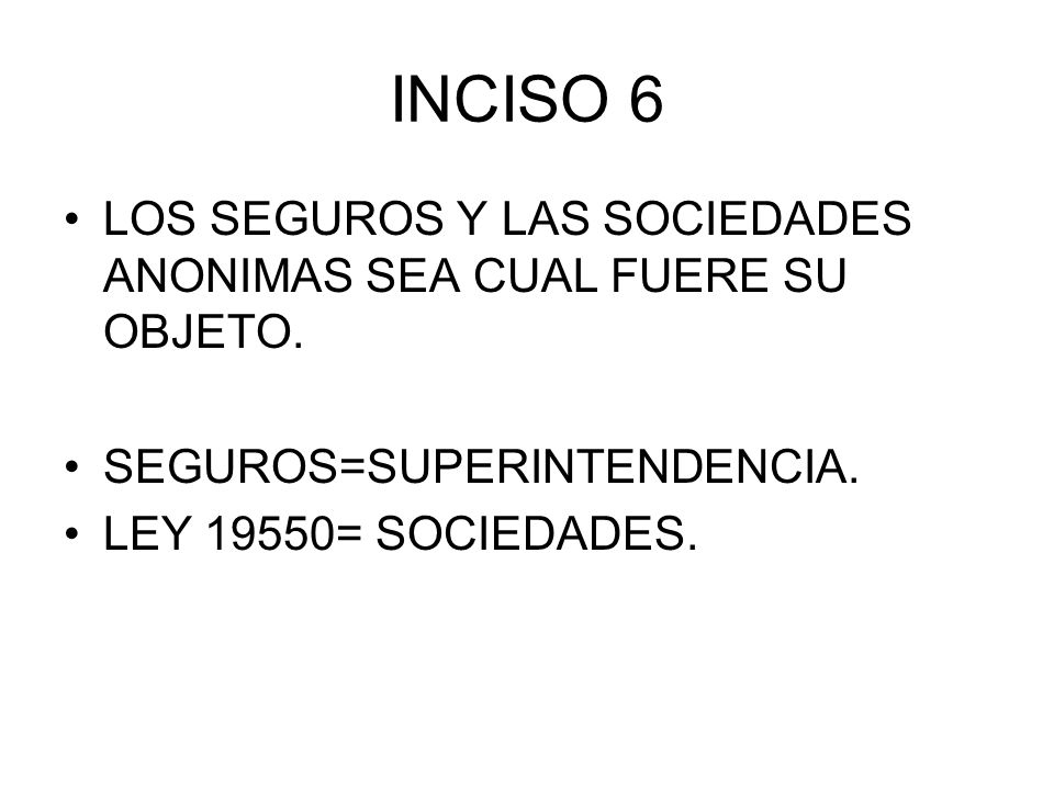 INCISO 6 LOS SEGUROS Y LAS SOCIEDADES ANONIMAS SEA CUAL FUERE SU OBJETO. SEGUROS=SUPERINTENDENCIA.