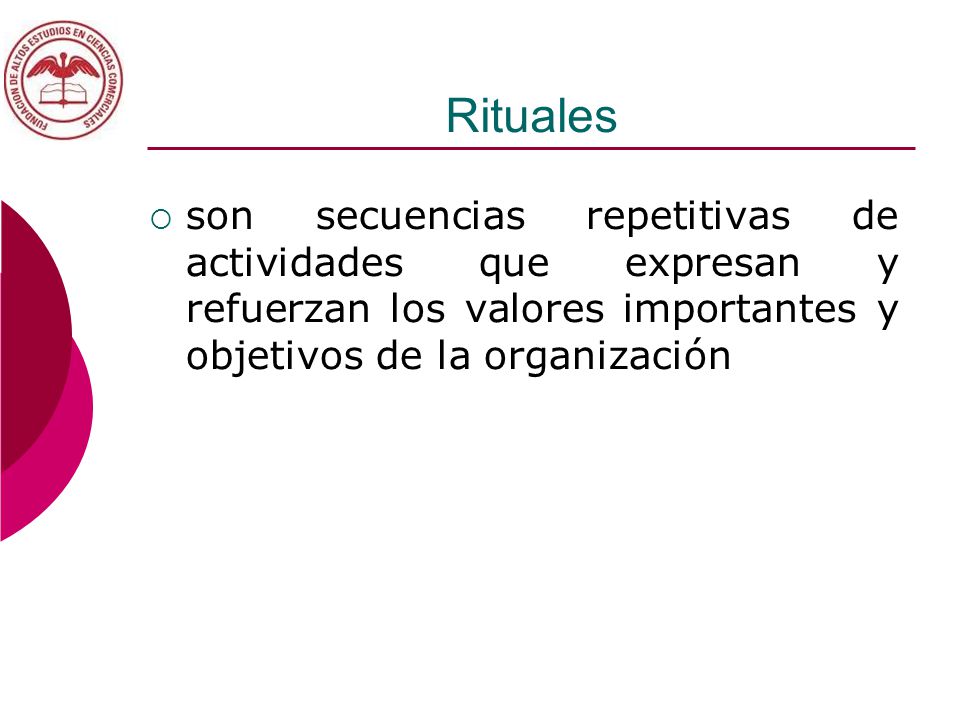 Rituales son secuencias repetitivas de actividades que expresan y refuerzan los valores importantes y objetivos de la organización.
