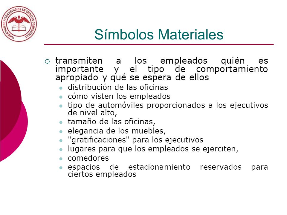 Símbolos Materiales transmiten a los empleados quién es importante y el tipo de comportamiento apropiado y qué se espera de ellos.
