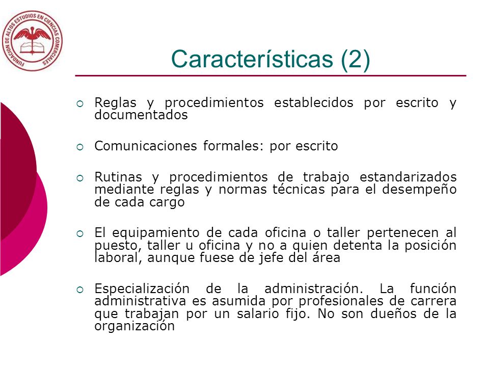 Características (2) Reglas y procedimientos establecidos por escrito y documentados. Comunicaciones formales: por escrito.