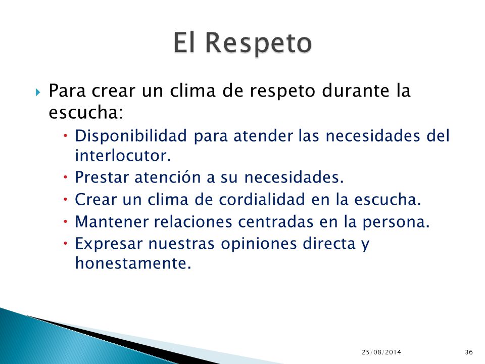 El Respeto Para crear un clima de respeto durante la escucha: