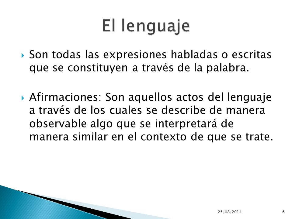 El lenguaje Son todas las expresiones habladas o escritas que se constituyen a través de la palabra.