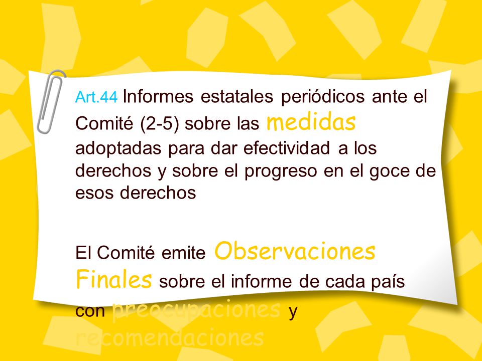 Art.44 Informes estatales periódicos ante el Comité (2-5) sobre las medidas adoptadas para dar efectividad a los derechos y sobre el progreso en el goce de esos derechos